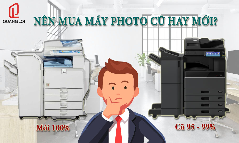 Băn khoăn nên mua máy photo mới hay cũ?